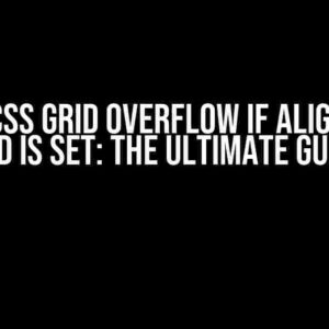 Cell in CSS Grid Overflow if Align-Items: End is Set: The Ultimate Guide