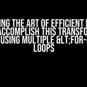 Mastering the Art of Efficient Looping: How to Accomplish This Transformation Without Using Multiple <for-each> Loops