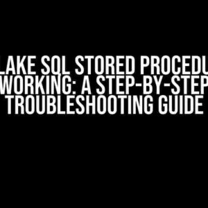 Snowflake SQL Stored Procedure Not Working: A Step-by-Step Troubleshooting Guide