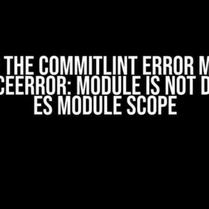 Solving the Commitlint Error Message: ReferenceError: module is not defined in ES module scope