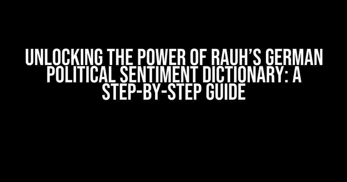 Unlocking the Power of Rauh’s German Political Sentiment Dictionary: A Step-by-Step Guide