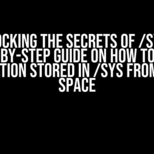 Unlocking the Secrets of /sys: A Step-by-Step Guide on How to Read Information Stored in /sys from Kernel Space